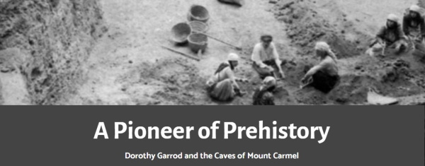 Photo exhibition from Dorothy Garrod’s excavations at Mount Carmel