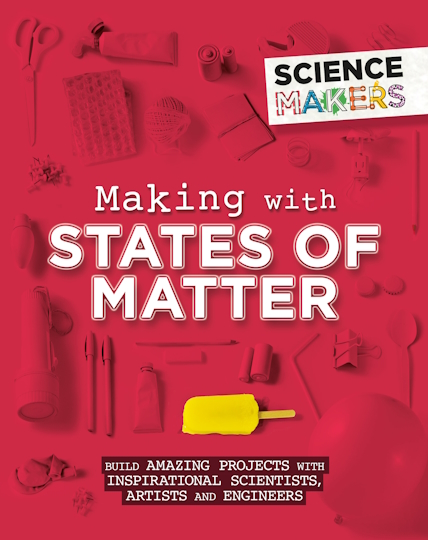 Book cover of Science Makers: Making with States of Matter